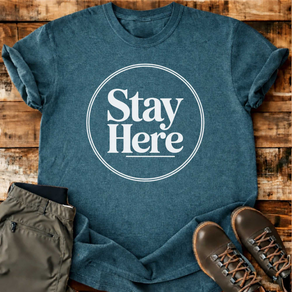 Stay Here T-shirt