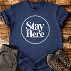 Stay Here T-shirt