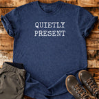 Quietly Present T-shirt