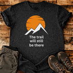 Trail Still There T-shirt